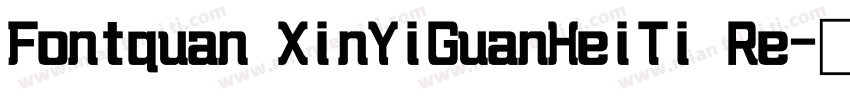 Fontquan XinYiGuanHeiTi Re字体转换